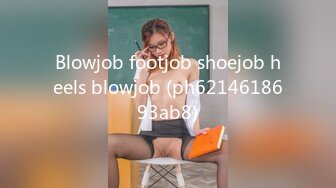 Blowjob footjob shoejob heels blowjob (ph6214618693ab8)